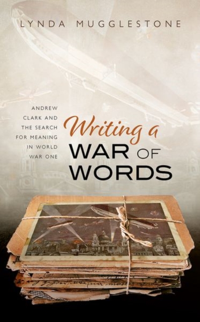 Writing a War of Words : Andrew Clark and the Search for Meaning in World War One, Hardback Book