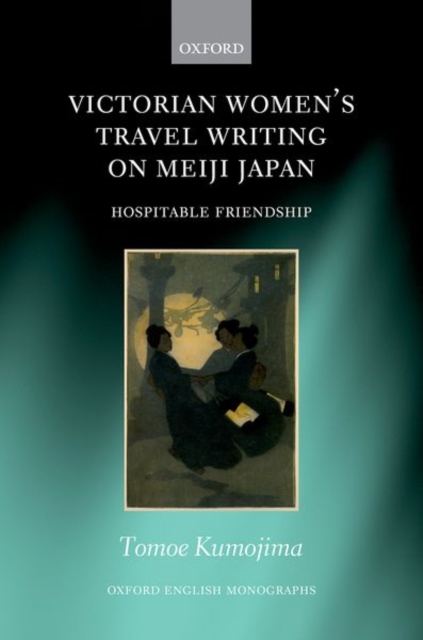 Victorian Women's Travel Writing on Meiji Japan : Hospitable Friendship, Hardback Book
