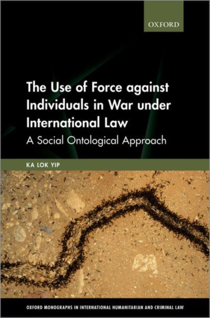 The Use of Force against Individuals in War under International Law : A Social Ontological Approach, Hardback Book