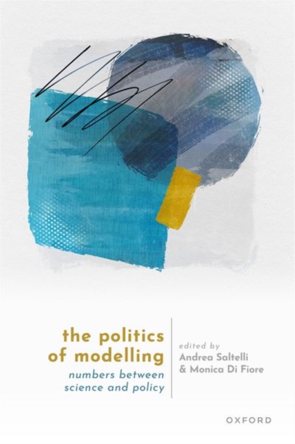 The Politics of Modelling : Numbers Between Science and Policy, Hardback Book