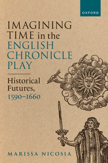 Imagining Time in the English Chronicle Play : Historical Futures, 1590-1660, PDF eBook