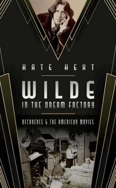 Wilde in the Dream Factory : Decadence and the American Movies, Hardback Book