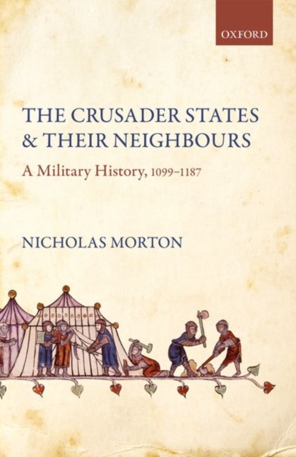 The Crusader States and their Neighbours : A Military History, 1099-1187, Paperback / softback Book