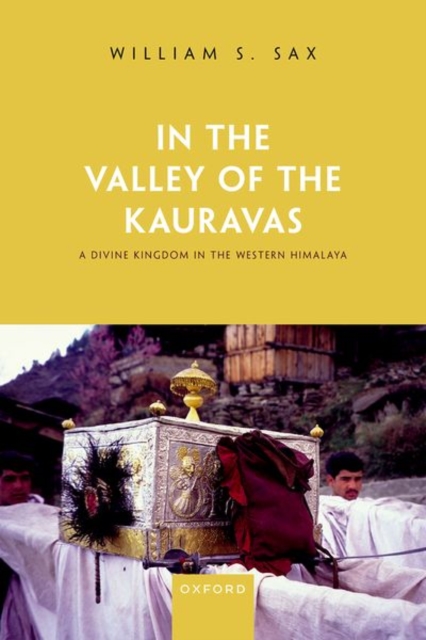 In the Valley of the Kauravas : A Divine Kingdom in the Western Himalaya, Hardback Book