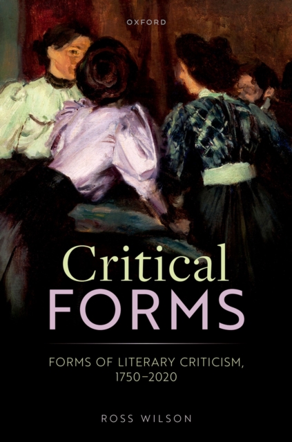 Critical Forms : Forms of Literary Criticism, 1750-2020, PDF eBook