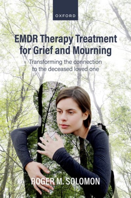 EMDR Therapy Treatment for Grief and Mourning : Transforming the Connection to the Deceased Loved One, Paperback / softback Book