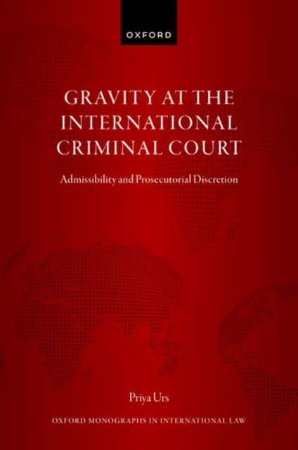 Gravity at the International Criminal Court : Admissibility and Prosecutorial Discretion, Hardback Book