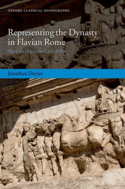 Representing the Dynasty in Flavian Rome : The Case of Josephus' Jewish War, Hardback Book