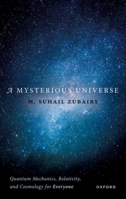 A Mysterious Universe : Quantum Mechanics, Relativity, and Cosmology for Everyone, Hardback Book