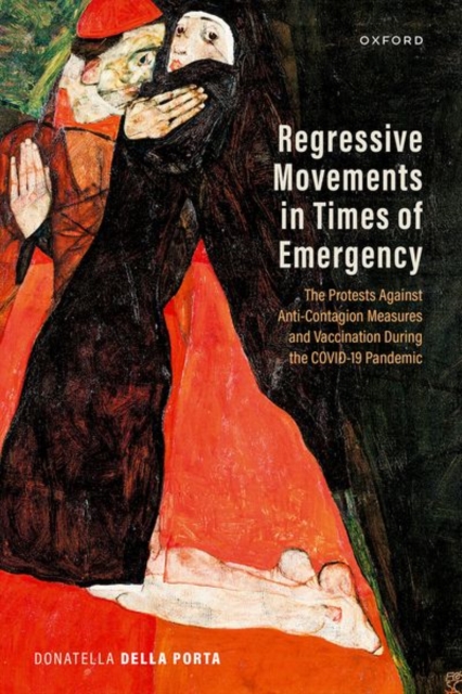 Regressive Movements in Times of Emergency : The Protests Against Anti-Contagion Measures and Vaccination During the Covid-19 Pandemic, Hardback Book