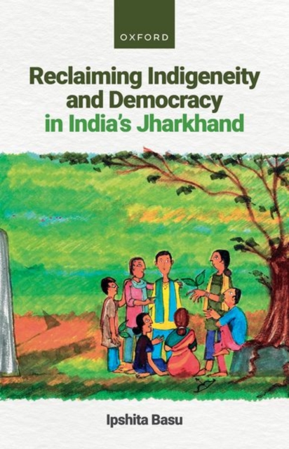 Reclaiming Indigeneity and Democracy in India's Jharkhand, Hardback Book