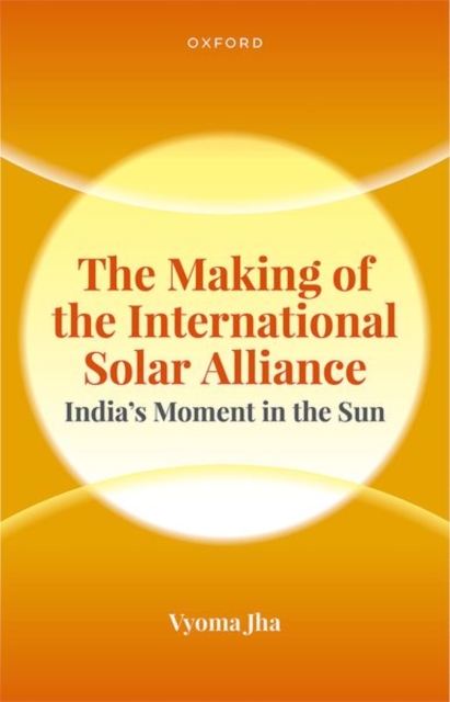 The Making of the International Solar Alliance : India's Moment in the Sun, Hardback Book