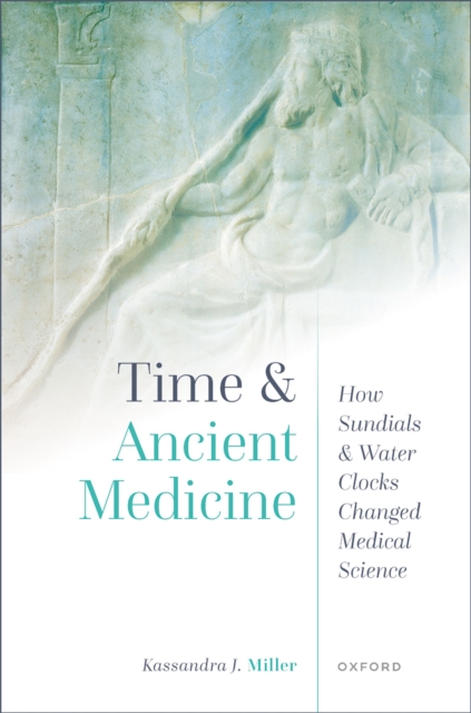Time and Ancient Medicine : How Sundials and Water Clocks Changed Medical Science, PDF eBook