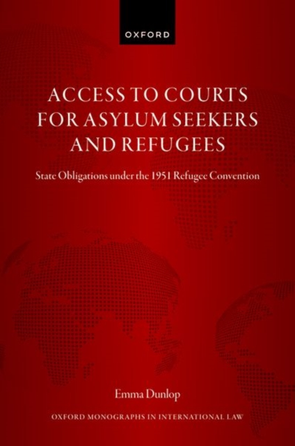 Access to Courts for Asylum Seekers and Refugees : State Obligations under the 1951 Refugee Convention, Hardback Book