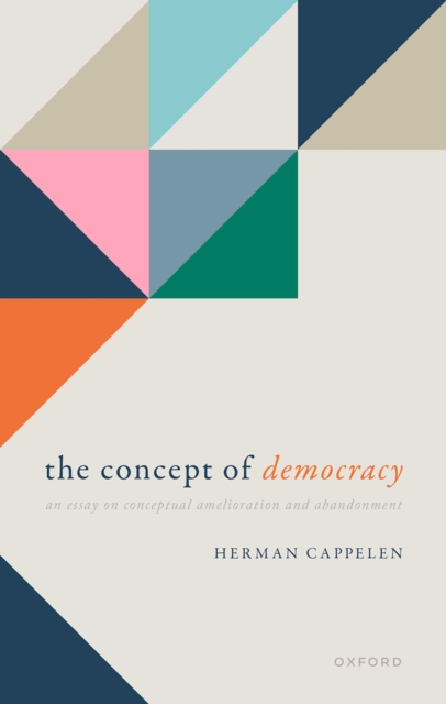 The Concept of Democracy : An Essay on Conceptual Amelioration and Abandonment, EPUB eBook