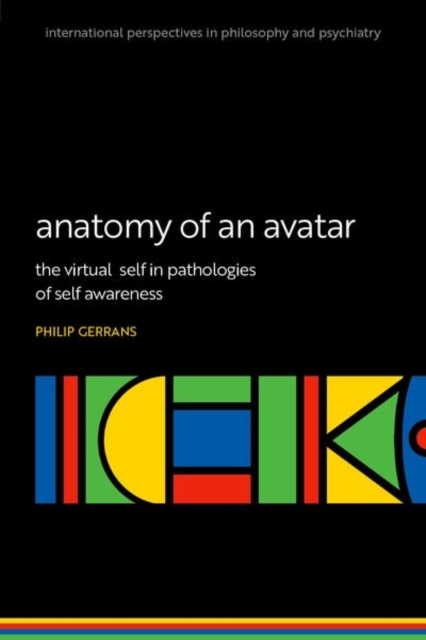 Anatomy of an Avatar : The virtual self in pathologies of self awareness, Paperback / softback Book