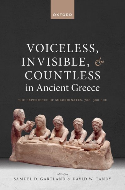 Voiceless, Invisible, and Countless in Ancient Greece : The Experience of Subordinates, 700—300 BCE, Hardback Book