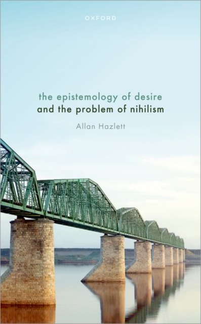 The Epistemology of Desire and the Problem of Nihilism, Hardback Book
