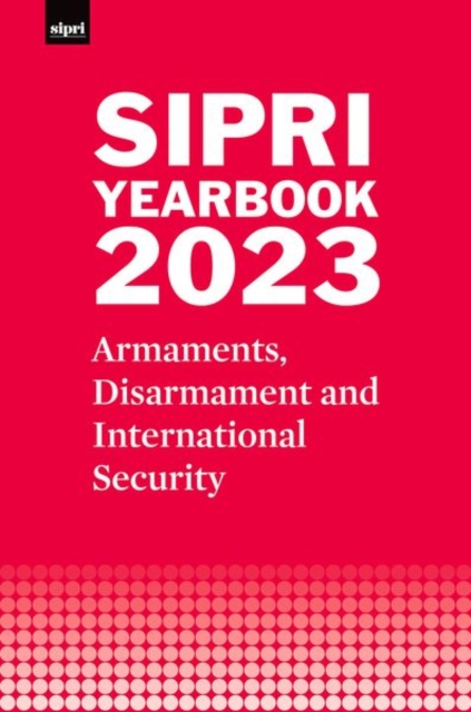 SIPRI Yearbook 2023 : Armaments, Disarmament and International Security, Hardback Book