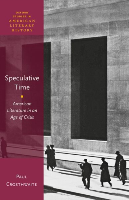 Speculative Time : American Literature in an Age of Crisis, Hardback Book