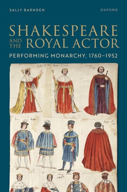 Shakespeare and the Royal Actor : Performing Monarchy, 1760-1952, Hardback Book
