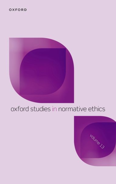 Oxford Studies in Normative Ethics Volume 13, Hardback Book