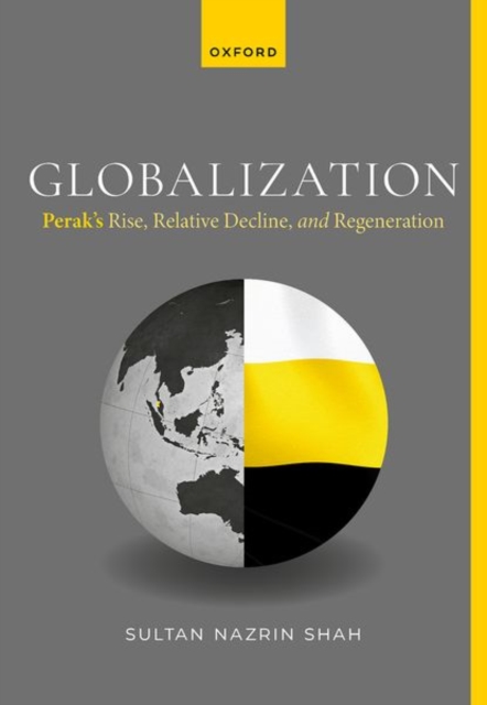 Globalization: Perak's Rise, Relative Decline, and Regeneration, Hardback Book