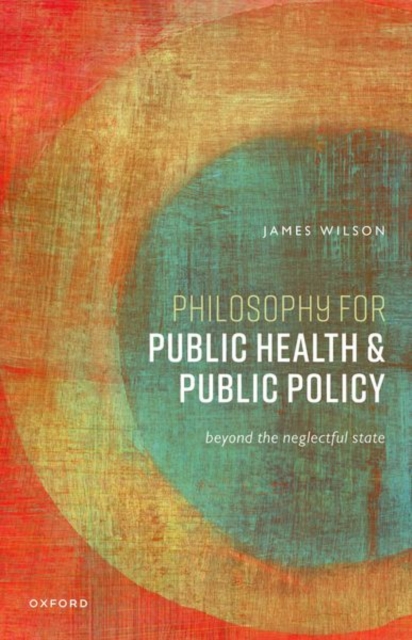 Philosophy for Public Health and Public Policy : Beyond the Neglectful State, Paperback / softback Book