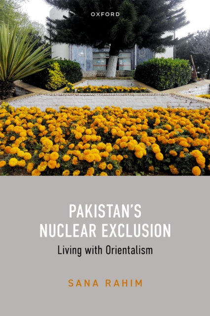 Pakistan's Nuclear Exclusion : Living with Orientalism, PDF eBook