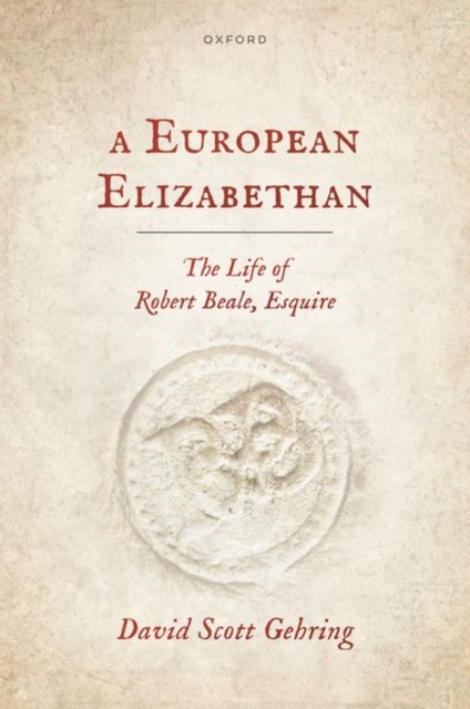 A European Elizabethan : The Life of Robert Beale, Esquire, Hardback Book