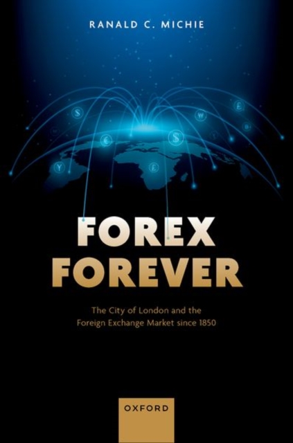 Forex Forever : The City of London and the Foreign Exchange Market since 1850, Hardback Book