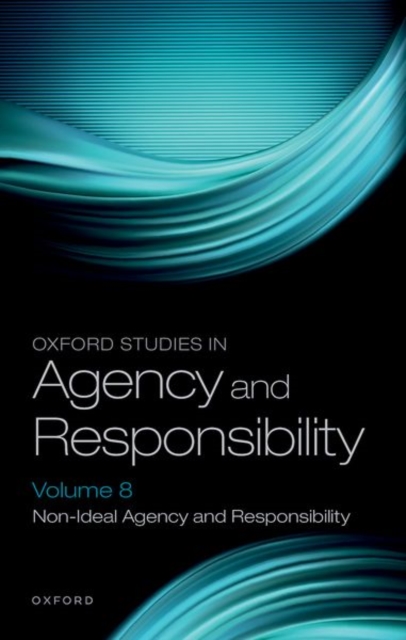 Oxford Studies in Agency and Responsibility Volume 8 : Non-Ideal Agency and Responsibility, Hardback Book