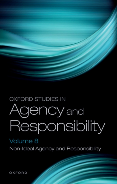 Oxford Studies in Agency and Responsibility Volume 8 : Non-Ideal Agency and Responsibility, PDF eBook
