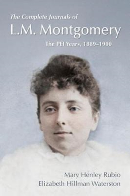 The Complete Journals of L.M. Montgomery : The PEI Years, 1889-1900, Paperback / softback Book