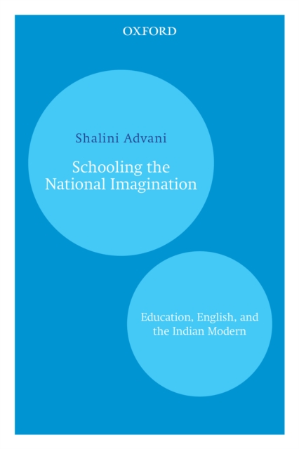 Schooling the National Imagination : Education, English, and the Indian Modern, EPUB eBook