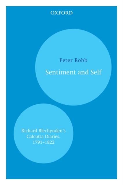 Sentiment and Self : Richard Blechynden's Calcutta Diaries, 1791-1822, EPUB eBook