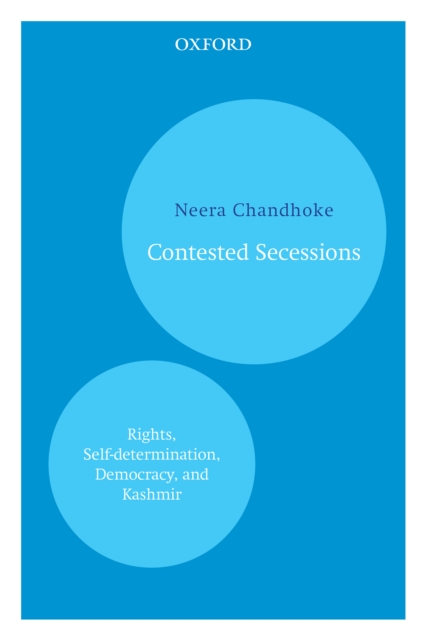 Contested Secessions : Rights, Self-determination, Democracy, and Kashmir, EPUB eBook