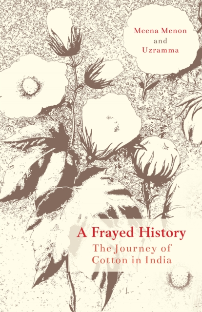 A Frayed History : The Journey of Cotton in India, EPUB eBook