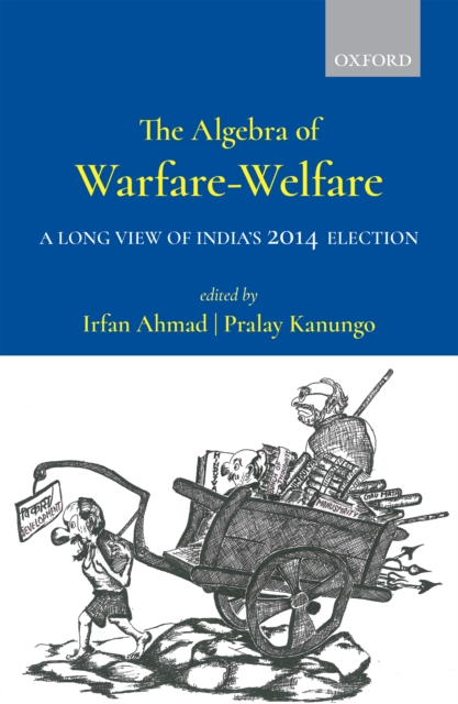 The Algebra of Warfare-Welfare : A Long View of India's 2014 Election, EPUB eBook