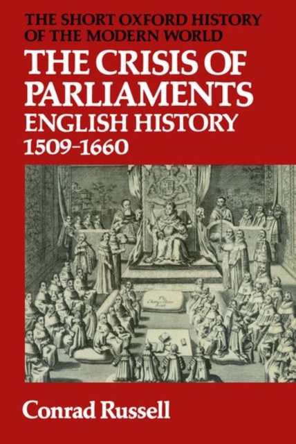 The Crisis of Parliaments : English History 1509-1660, Paperback / softback Book