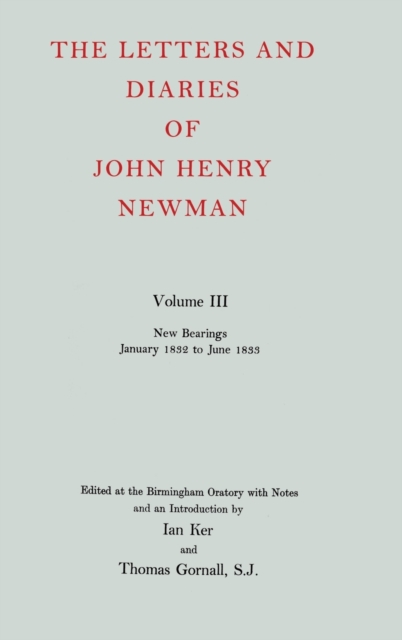 The Letters and Diaries of John Henry Newman: Volume III: New Bearings, January 1832 to June 1833, Hardback Book