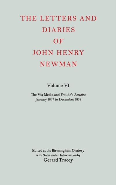 The Letters and Diaries of John Henry Newman: Volume VI: The Via Media and Froude's `Remains'. January 1837 to December 1838, Hardback Book