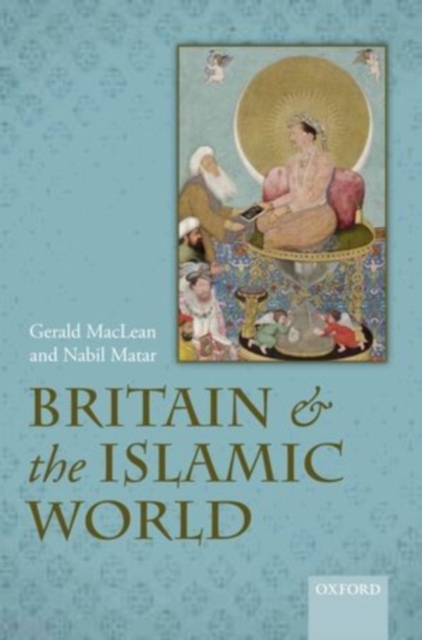 Britain and the Islamic World, 1558-1713, Hardback Book