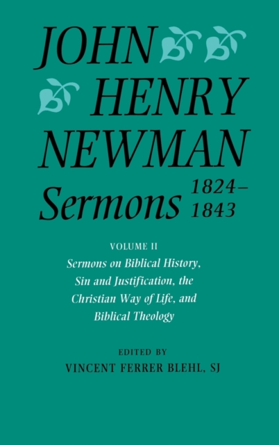 John Henry Newman Sermons 1824-1843: Volume II: Sermons on Biblical History, Sin and Justification, the Christian Way of Life, and Biblical Theology, Hardback Book