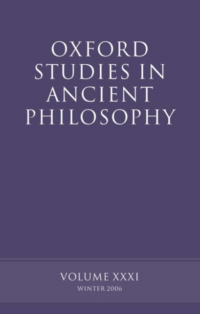 Oxford Studies in Ancient Philosophy XXXI : Winter 2006, Hardback Book
