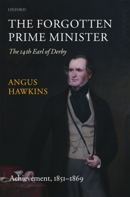 The Forgotten Prime Minister: The 14th Earl of Derby : Volume II: Achievement, 1851-1869, Hardback Book