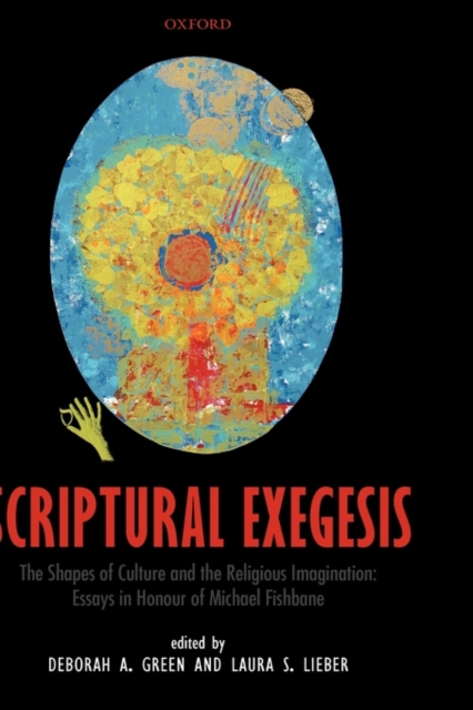 Scriptural Exegesis : The Shapes of Culture and the Religious Imagination: Essays in Honour of Michael Fishbane, Hardback Book