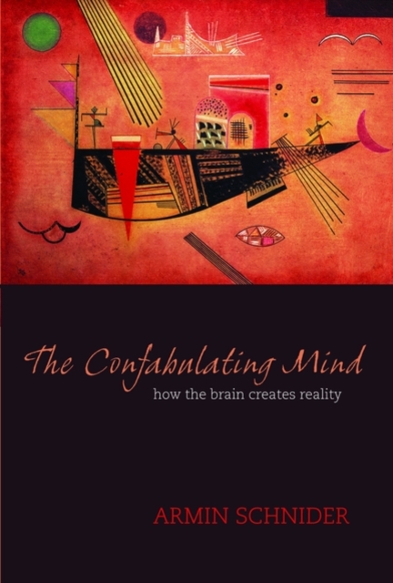 The Confabulating Mind : How the brain creates reality, Hardback Book