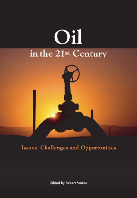 Oil in the Twenty-First Century : Issues, Challenges, and Opportunities, Hardback Book