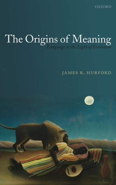 The Origins of Meaning : Language in the Light of Evolution, Hardback Book